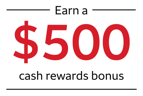 Earn a $500 cash rewards bonus